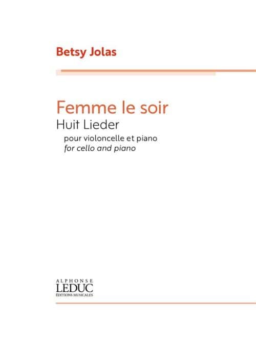 LEDUC JOLAS BETSY - FEMME LE SOIR HUIT LIEDER - VIOLONCELLE & PIANO