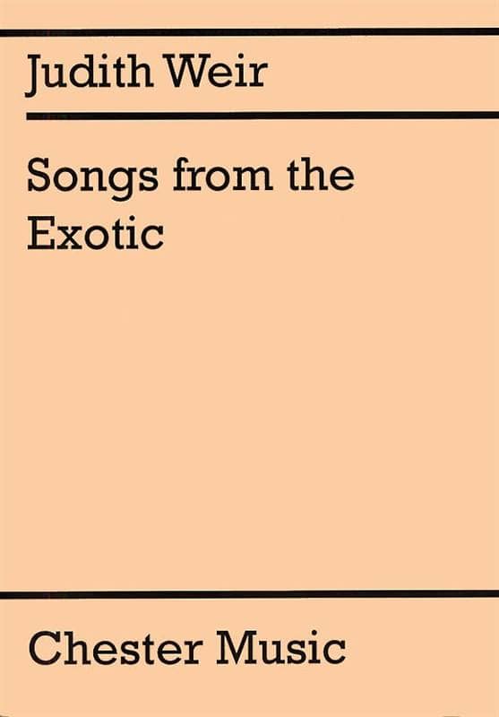 CHESTER MUSIC WEIR JUDITH - SONGS FROM THE EXOTIC