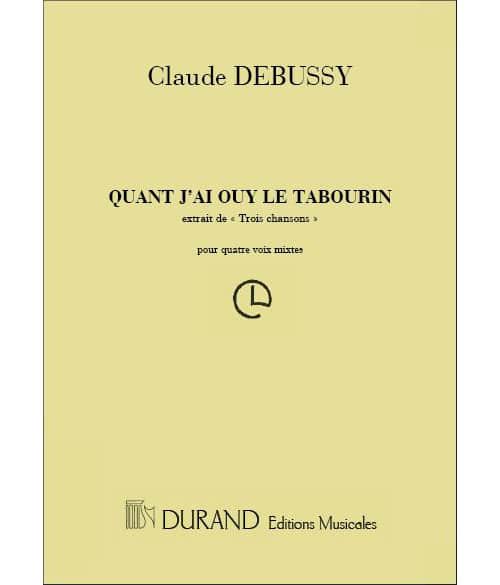 DURAND DEBUSSY - 3 CHANSONS..QUAND J'AY OUY LE TABOURIN - 4 VOIX MIXTES