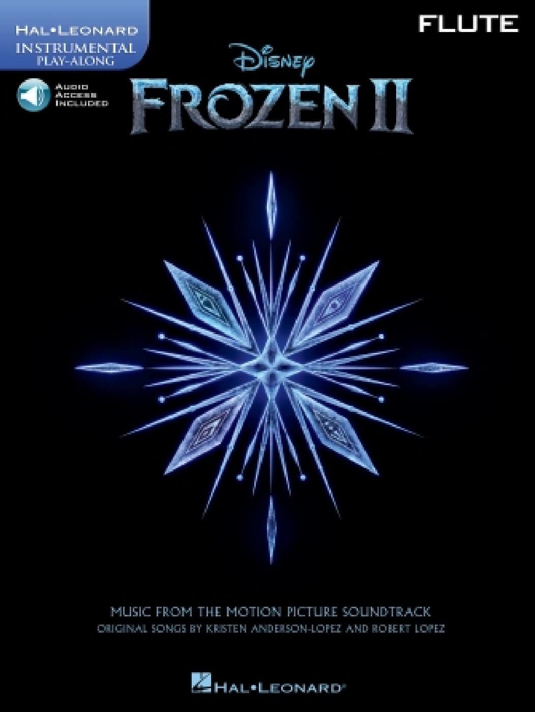 HAL LEONARD ROBERT LOPEZ - FROZEN II - LA REINE DES NEIGES II - INSTRUMENTAL PLAY-ALONG - FLÛTE TRAVERSIÈRE