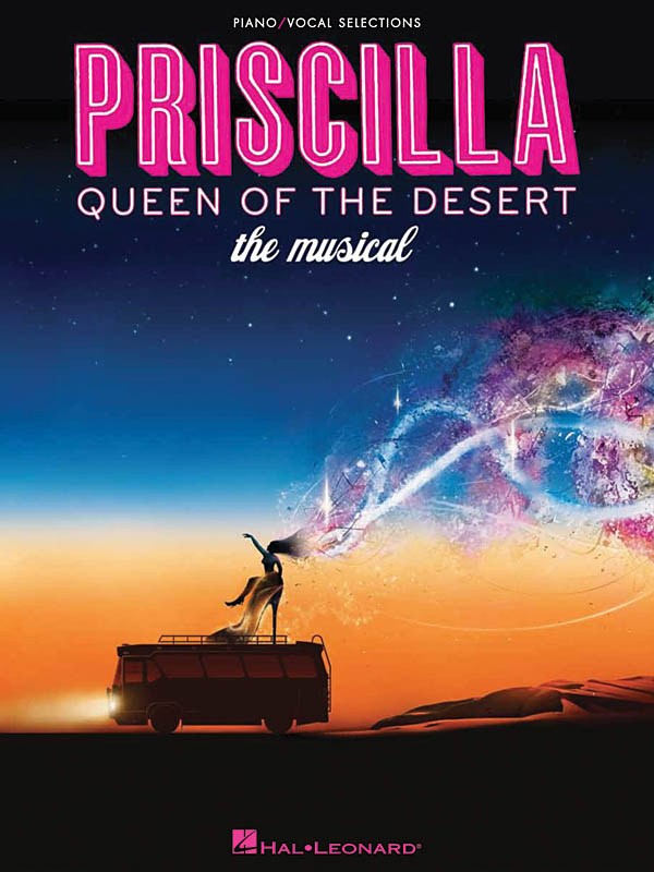 HAL LEONARD PRISCILLA QUEEN OF THE DESERT THE MUSICAL VOCAL SELECTIONS - PIANO AND VOCAL