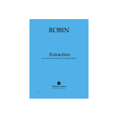 JOBERT ROBIN - EXTRACTION - CLARINETTE CONTREBASSE ET 2 CLARINETTES BASSES