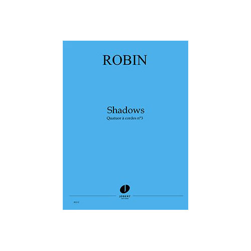 JOBERT ROBIN - SHADOWS (QUATUOR À CORDES N°3) - QUATUOR À CORDES