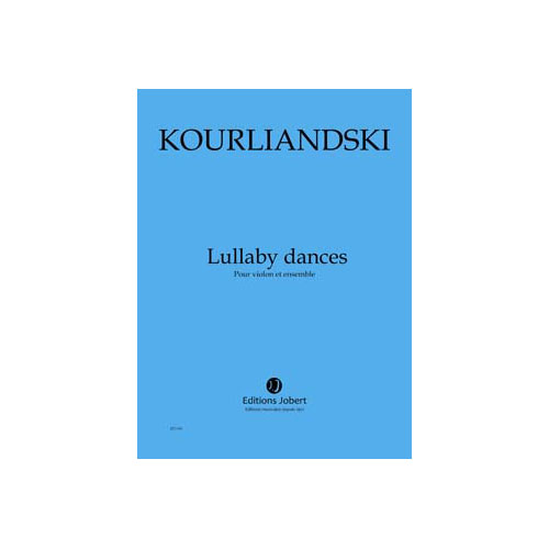 JOBERT KOURLIANDSKI - LULLABY DANCES - VIOLON ET ENSEMBLE