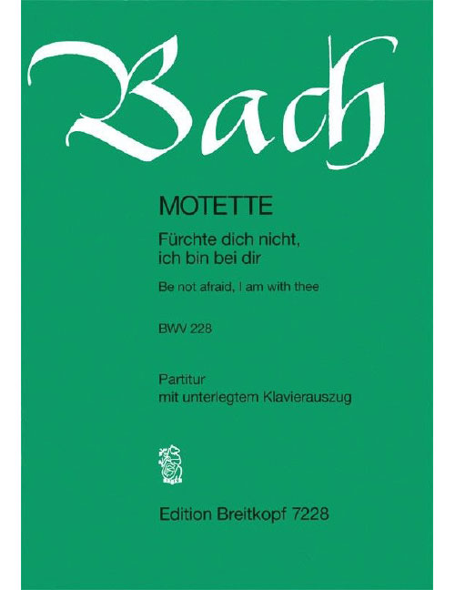EDITION BREITKOPF BACH - BE NOT AFRAID, I AM WITH YOU BWV 228 BWV 228 - CHOEUR MIXTE