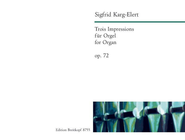 EDITION BREITKOPF KARG-ELERT - TROIS IMPRESSIONS OP. 72 - ORGUE