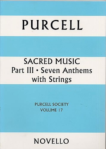 NOVELLO PURCELL HENRY - SACRED MUSIC PART III - SEVEN ANTHEMS WITH STRINGS - PURCELL SOCIETY VOLUME 17 - SAT