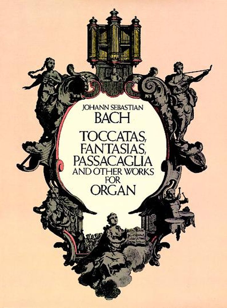 DOVER BACH J.S. - TOCCATAS, FANTASIAS, PASSACAGLIA AND OTHER WORKS FOR ORGAN