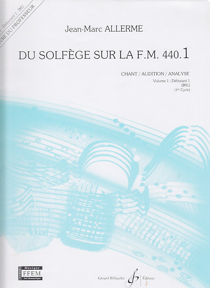 BILLAUDOT ALLERME JEAN-MARC - DU SOLFEGE SUR LA FM 440.1 CHANT / AUDITION / ANALYSE (PROF.)