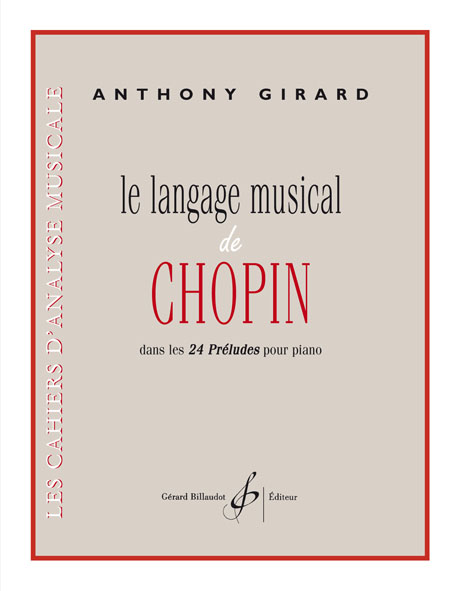BILLAUDOT GIRARD ANTHONY - LE LANGAGE MUSICAL DE CHOPIN DANS LES 24 PRELUDES POUR PIANO