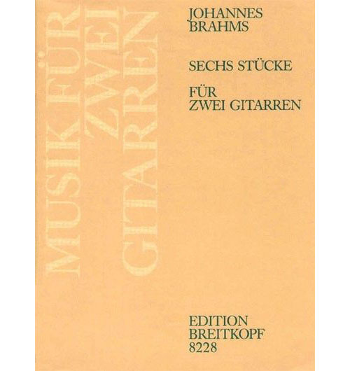 EDITION BREITKOPF BRAHMS - 6 STÜCKE AUS OP. 76, 116, 118 - 2 GUITARES
