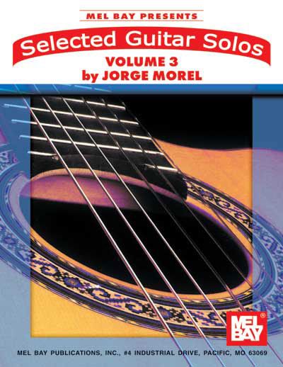 MEL BAY MOREL JORGE - SELECTED GUITAR SOLOS, VOLUME 3 - GUITAR