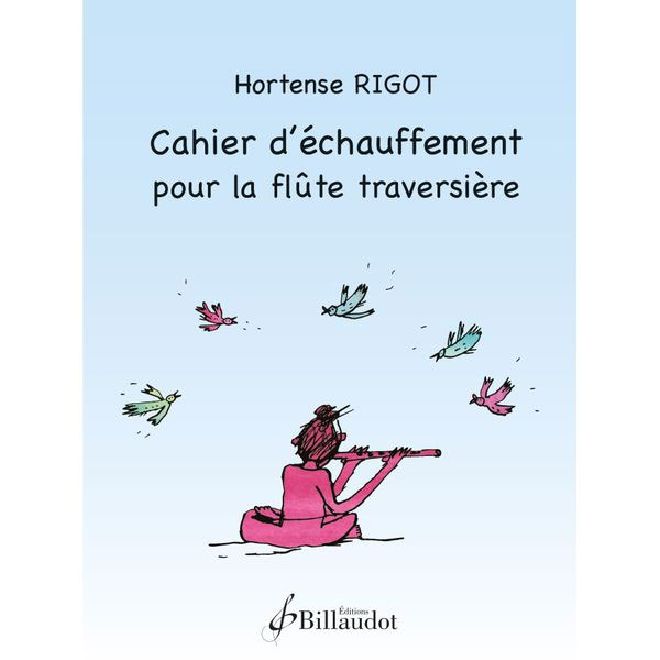 BILLAUDOT RIGOT HORTENSE - CAHIER D ECHAUFFEMENT POUR LA FLUTE TRAVERSIERE