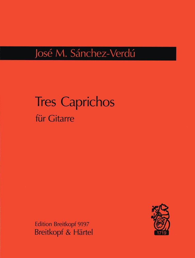 EDITION BREITKOPF SANCHEZ-VERDU JOSE MARIA - TRES CAPRICHOS - GUITAR