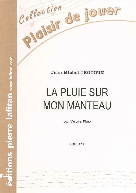 LAFITAN TROTOUX JEAN-MICHEL - LA PLUIE SUR MON MANTEAU - VIOLON ET PIANO