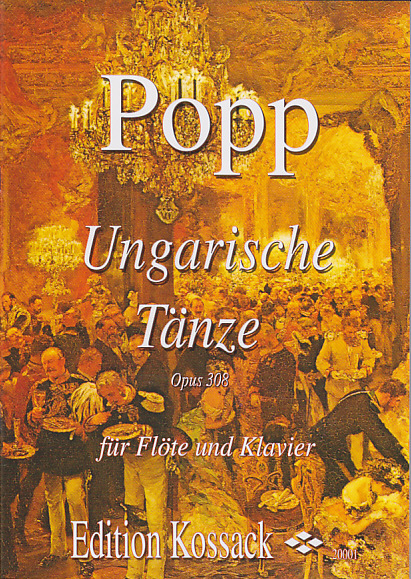 EDITION KOSSACK POPP W. - UNGARISCHE TANZE OP. 308 - FLÛTE ET PIANO 