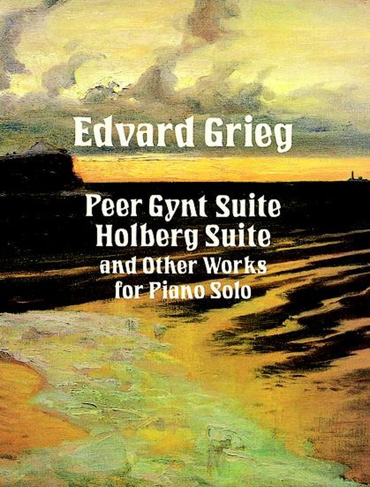 DOVER GRIEG E. - PEER GYNT SUITE, HOLDBERG SUITE ET AUTRES PIECES - PIANO