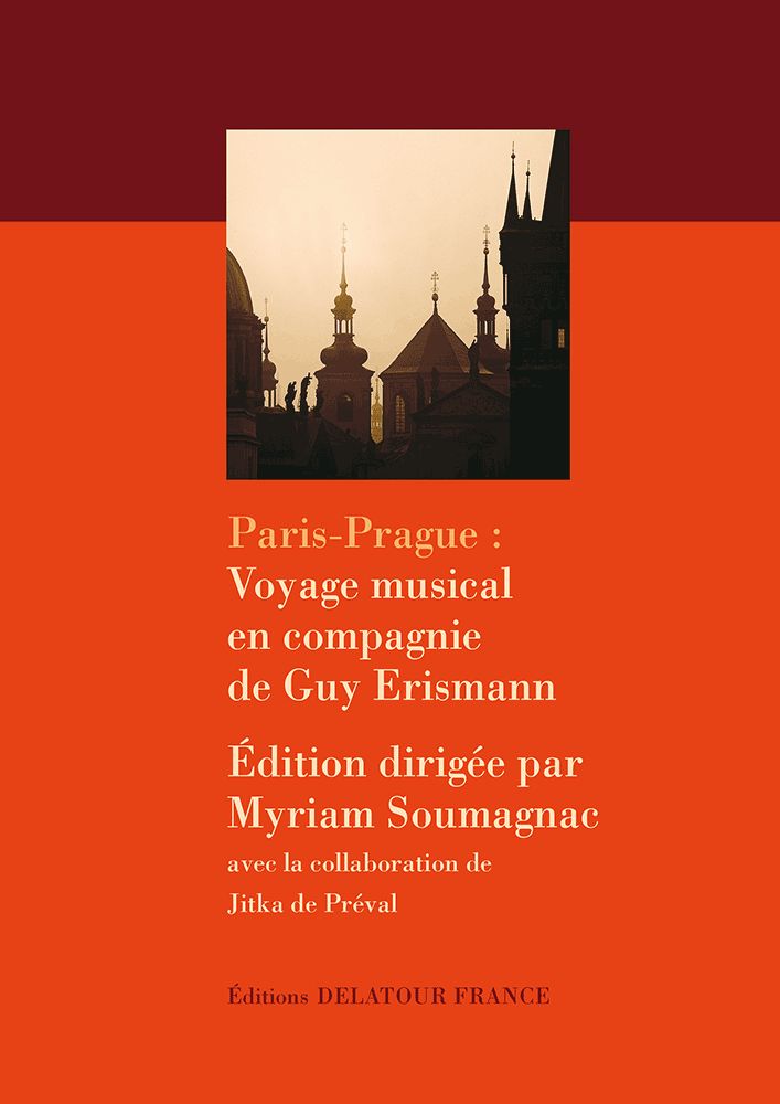 EDITIONS DELATOUR FRANCE SOUMAGNAC MYRIAM - PARIS-PRAGUE : VOYAGE EN COMPAGNIE DE GUY ERISMANN