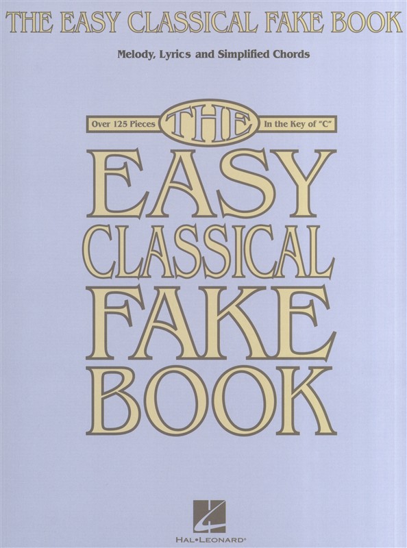 HAL LEONARD THE EASY CLASSICAL FAKE BOOK MELODY LYRICS AND SIMPLIFIED CHORDS - ALL INSTRUMENTS