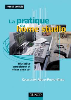 Ernould Franck La Pratique Du Home Studio Tout Pour Enregistrer Et Mixer Chez Soi
