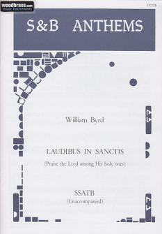 Byrd William Laudibus In Sanctis praise The Lord Among His Holy Ones Choeur Ssatb