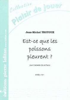 Trotoux Jean michel Est ce Que Les Poissons Pleurent Clarinette Et Piano