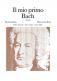 BACH J.S. - MIO PRIMO BACH FASCICOLO I: 12 PEZZI FACILI - PIANO
