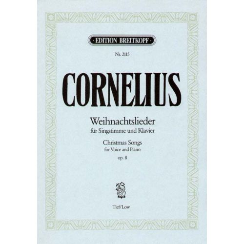 CORNELIUS PETER - WEIHNACHTSLIEDER TIEF OP. 8 - VOICE, PIANO