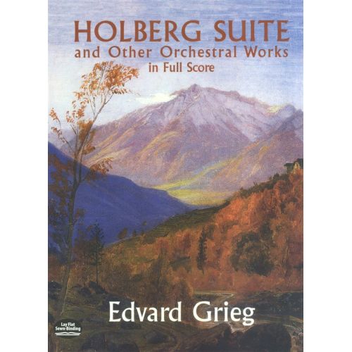 GRIEG EDVARD - HOLBERG SUITE AND OTHER ORCHESTRAL WORKS FULL SCORE - ORCHESTRA