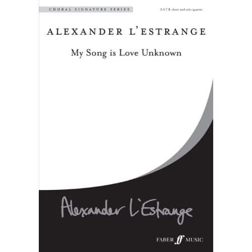 FABER MUSIC L'ESTRANGE ALEXANDER - MY SONG IS LOVE UNKNOWN - SATB UNACC. (PAR 10 MINIMUM)