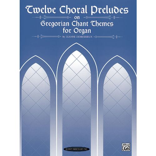DEMESSIEUX J - 12 CHORALE PRELUDES ON GREG CHANT - ORGAN