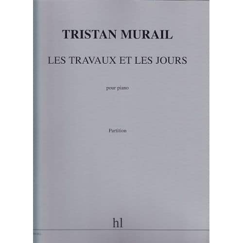 MURAIL TRISTAN - LES TRAVAUX ET LES JOURS - PIANO