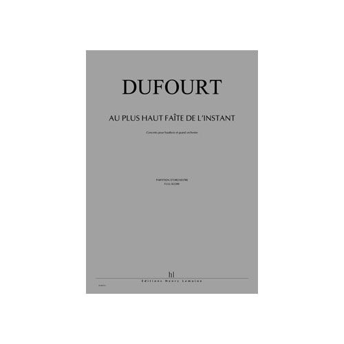 DUFOURT HUGUES - AU PLUS HAUT FAÎTE DE L'INSTANT - HAUTBOIS ET ORCHESTRE