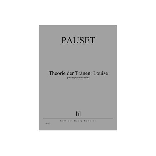 PAUSET BRICE - THEORIE DER TRANEN: LOUISE - SOPRANO ET ENSEMBLE
