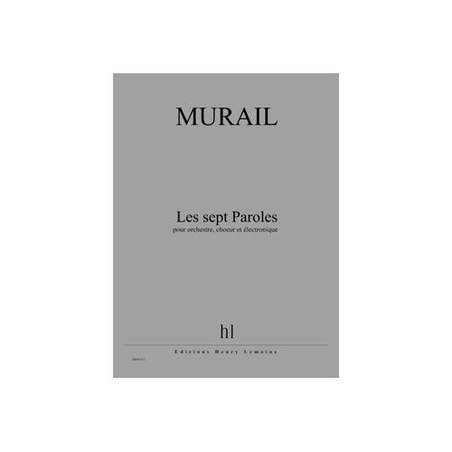 MURAIL TRISTAN - LES SEPT PAROLES - ORCHESTRE, CHOEUR ET ELECTRONIQUE