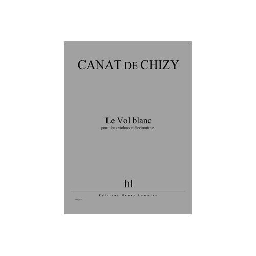 CANAT DE CHIZY EDITH - LE VOL BLANC - 2 VIOLONS ET ELECTRONIQUE