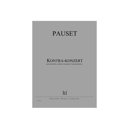 PAUSET BRICE - KONTRA-KONZERT - PIANOFORTE, ORCHESTRE CLASSIQUE ET 3 PERCUSSIONNISTES