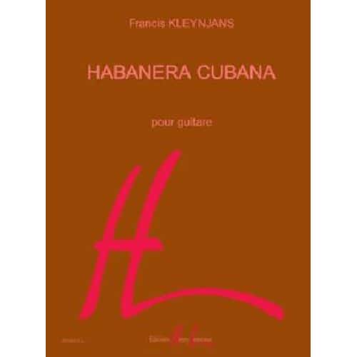 KLEYNJANS FRANCIS - HABANERA CUBANA - GUITARE