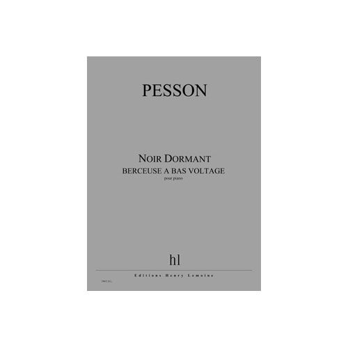 PESSON GERARD - NOIR DORMANT (BERCEUSE A BAS VOLTAGE) - PIANO