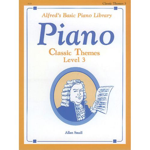 SMALL ALAN - ALFRED'S BASIC PIANO CLASSIC THEMES LEVEL 3 - PIANO