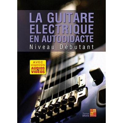 PLAY MUSIC PUBLISHING BRAIN THOMAS - LA GUITARE ELECTRIQUE EN AUTODIDACTE NIVEAU DEBUTANT