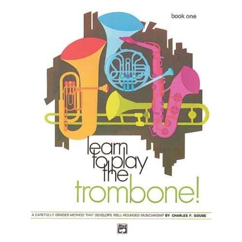 ALFRED PUBLISHING GOUSE CHARLES - LEARN TO PLAY TROMBONE! BOOK 1 - TROMBONE