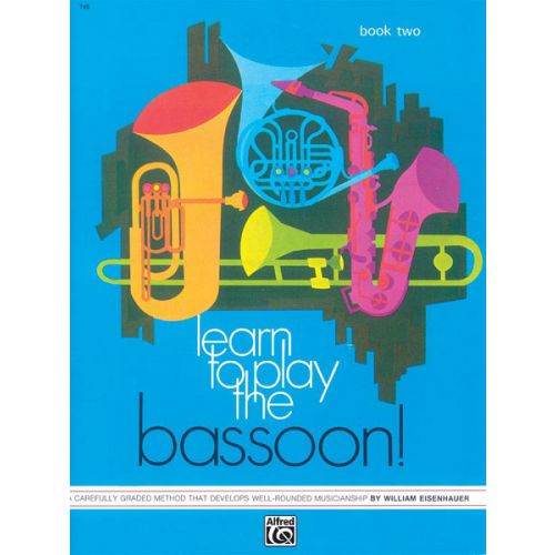 ALFRED PUBLISHING EISENHAUER WILLIAM - LEARN TO PLAY BASSOON! BOOK 2 - BASSOON