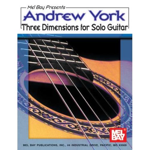 MEL BAY YORK ANDREW - ANDREW YORK THREE DIMENSIONS FOR SOLO GUITAR - GUITAR