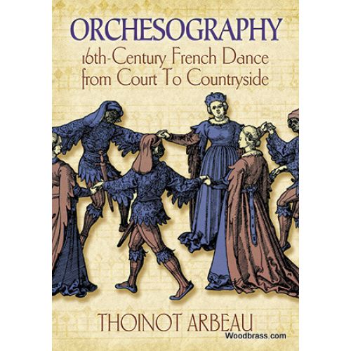  Arbeau Thoinot - Orchesography - 16th Century French Dance From Court To Countryside