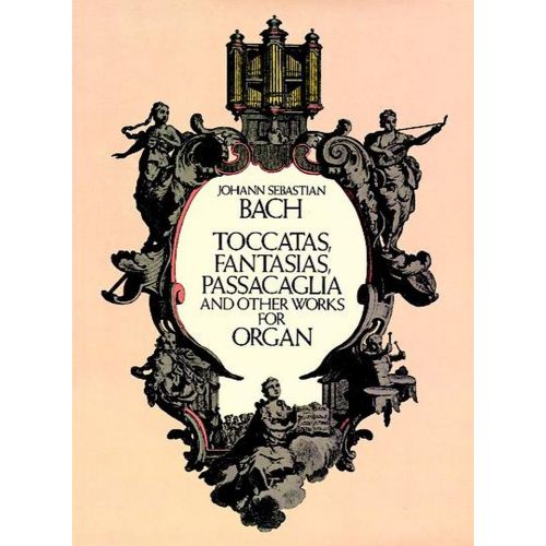 BACH J.S. - TOCCATAS, FANTASIAS, PASSACAGLIA AND OTHER WORKS FOR ORGAN