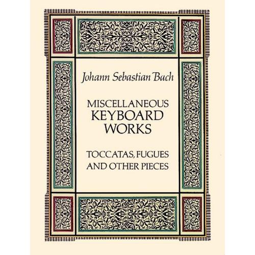 BACH J.S. - MISCELLANEOUS KEYBOARD WORKS : TOCCATAS, FUGUES AND OTHER PIECES