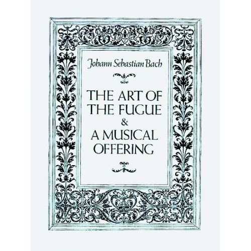 BACH J.S. - THE ART OF THE FUGUE & A MUSICAL OFFERING - SCORE