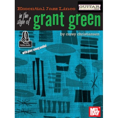 MEL BAY CHRISTIANSEN COREY - ESSENTIAL JAZZ LINES: IN THE STYLE OF GRANT GREEN + ONLINE AUDIO - GUITAR