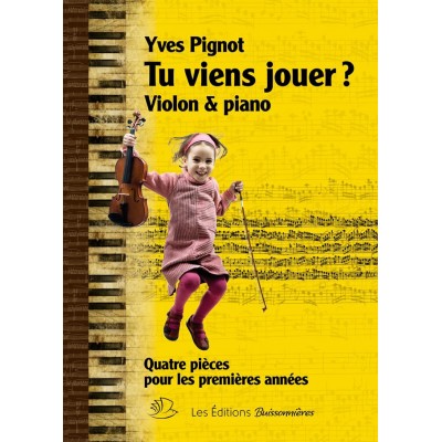 LES EDITIONS BUISSONNIERES PIGNOT YVES - TU VIENS JOUER? - VIOLON & PIANO